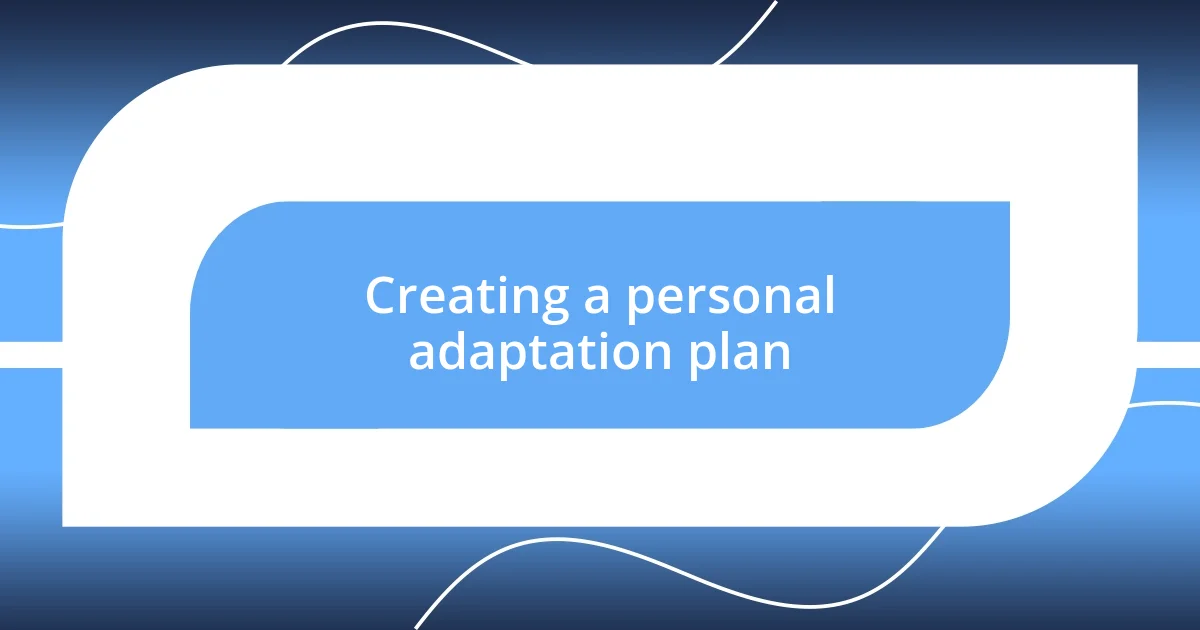 Creating a personal adaptation plan