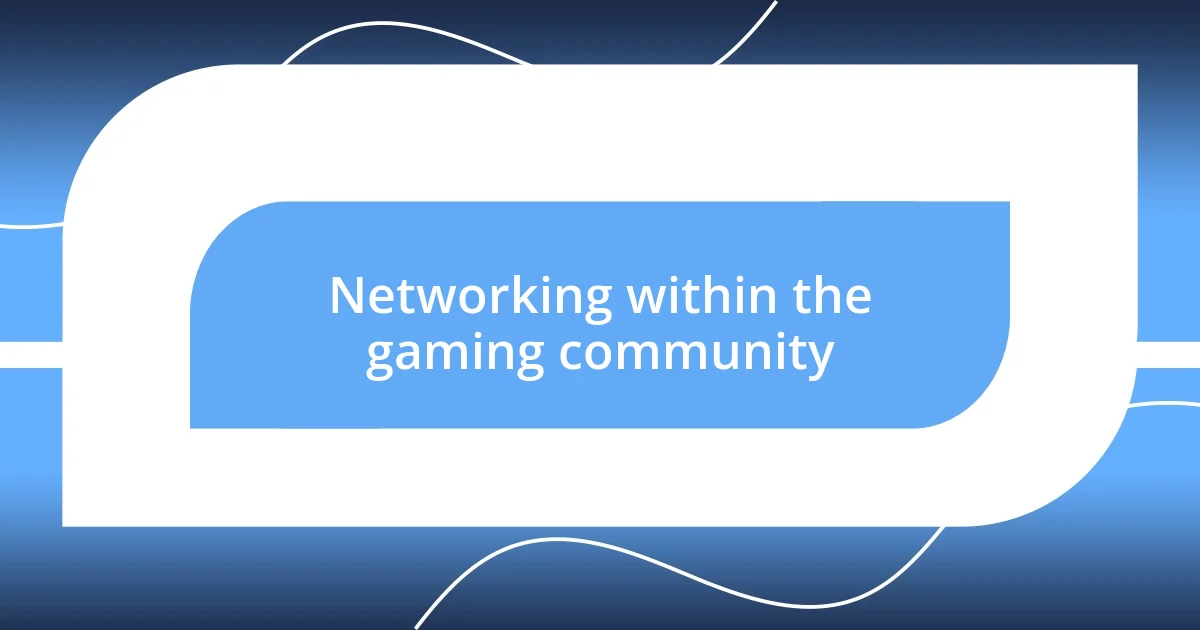 Networking within the gaming community