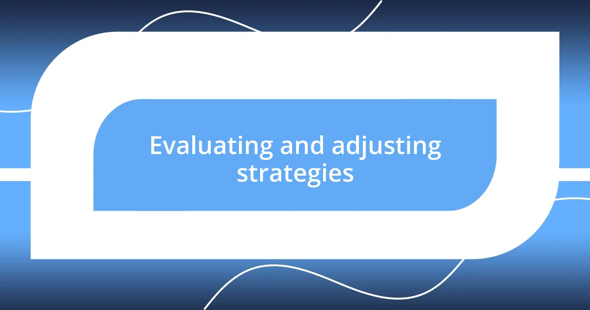 Evaluating and adjusting strategies