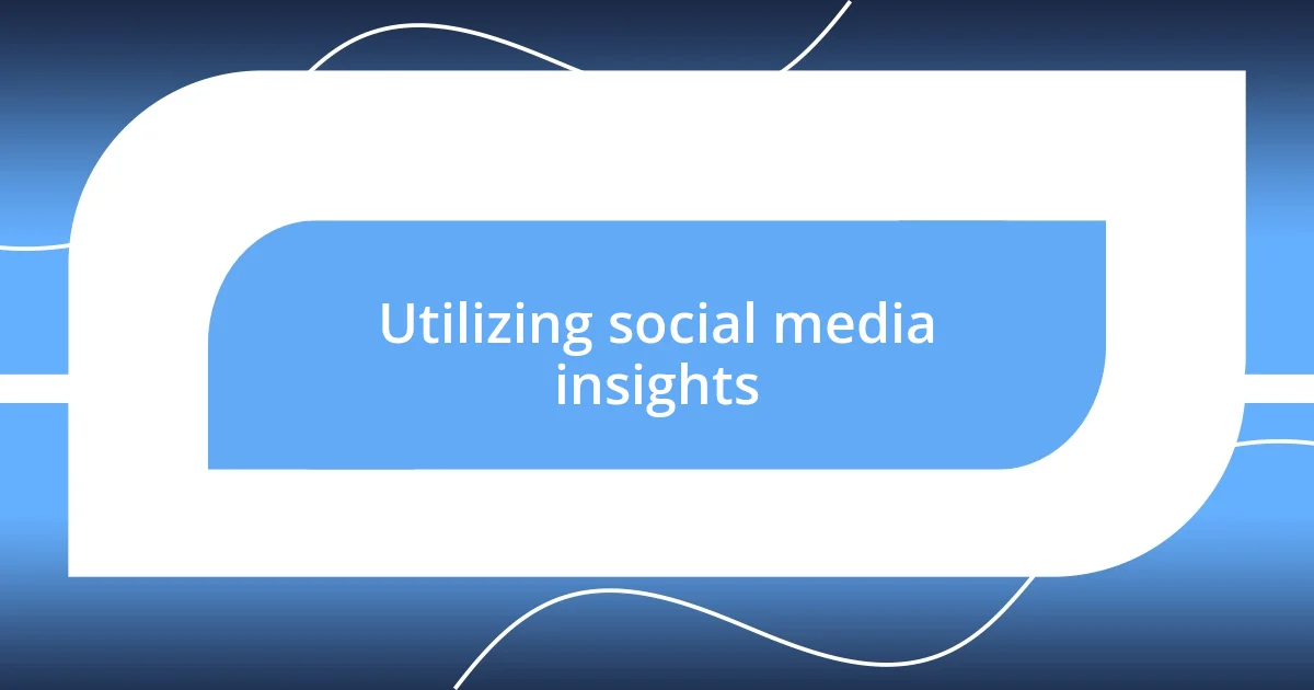 Utilizing social media insights