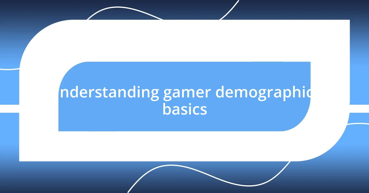 Understanding gamer demographics basics