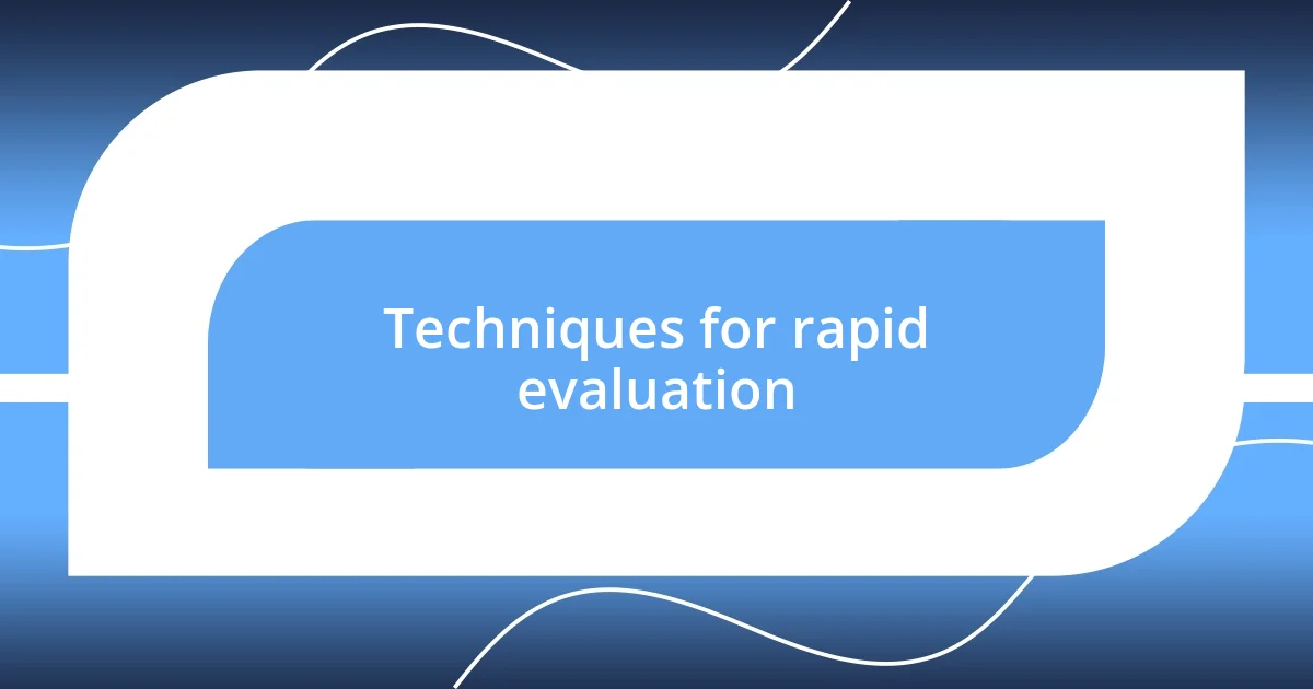 Techniques for rapid evaluation