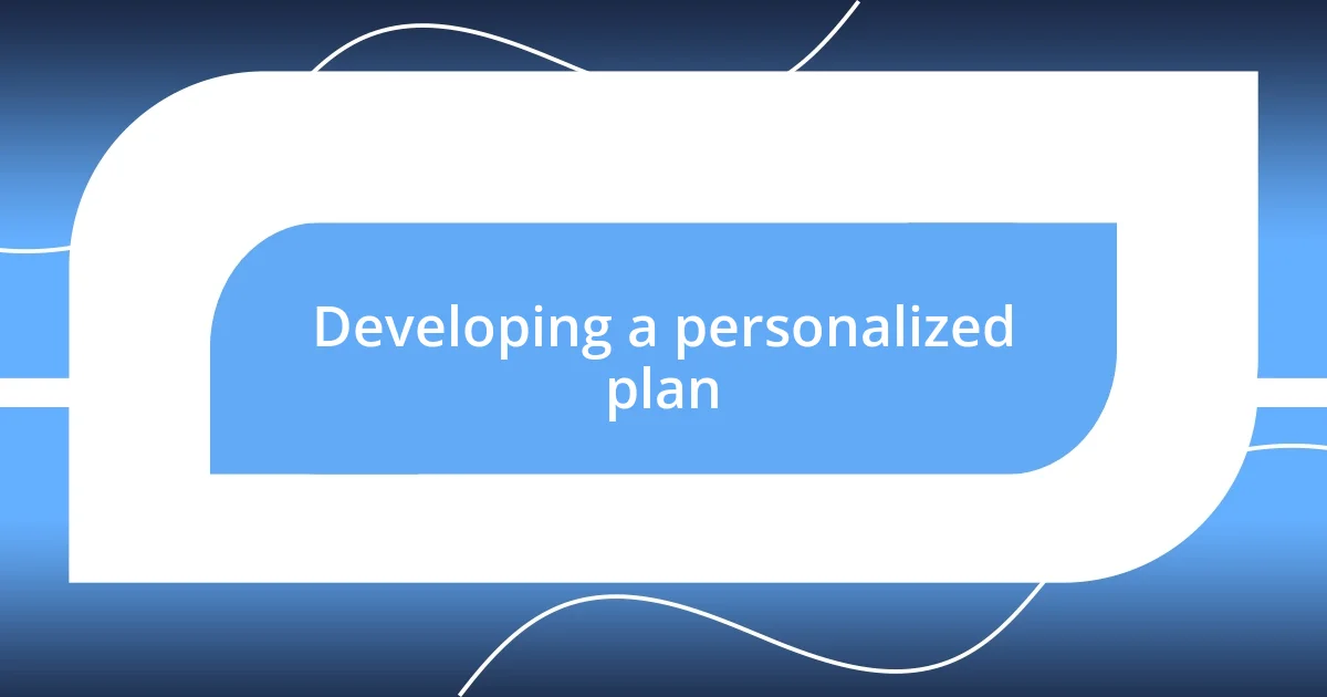 Developing a personalized plan