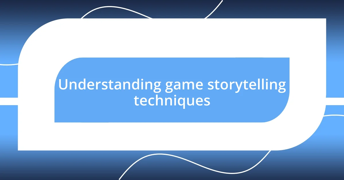 Understanding game storytelling techniques